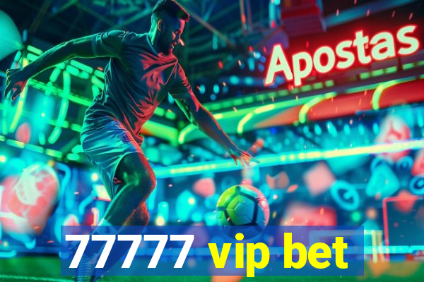 77777 vip bet